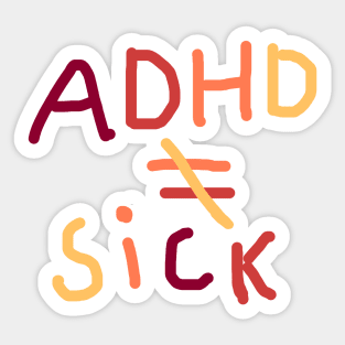 Adhd is not equal to sick Sticker